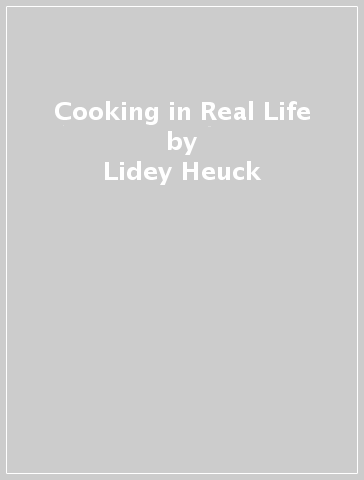 Cooking in Real Life - Lidey Heuck