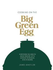 Cooking on the Big Green Egg