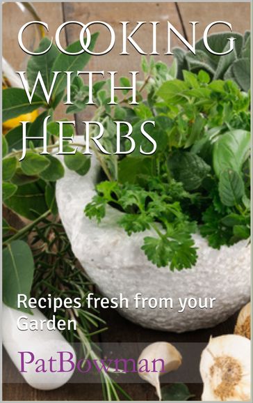 Cooking with Herbs Recipes Fresh from your Garden - Pat Bowman