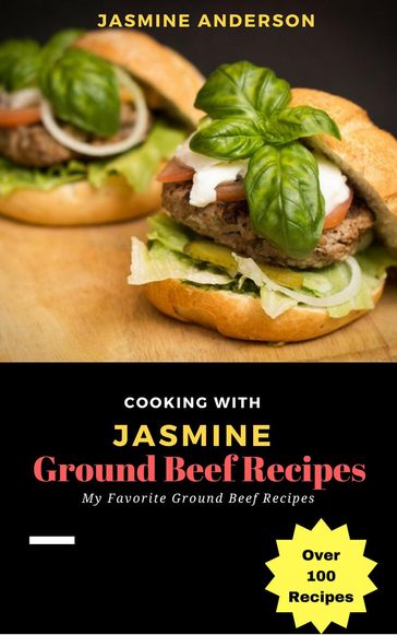 Cooking with Jasmine; Ground Beef Recipes - Jasmine Anderson