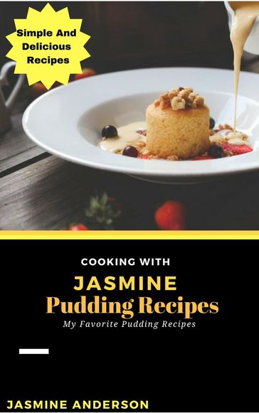Cooking with Jasmine; Pudding Recipes - Jasmine Anderson