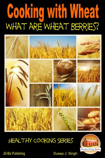 Cooking with Wheat: What are Wheat Berries? - Dueep J. Singh