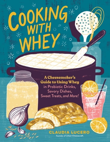 Cooking with Whey - Claudia Lucero