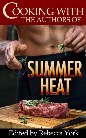 Cooking with the Authors of Summer Heat - Alicia Street - Caridad Pineiro - Dani Haviland - Jackie Ivie - Jacquie Biggar - Jennifer Lowery - Kathy Ivan - Katy Walters - Melissa Keir - Michele Hauf - Nina Bruhns - Rachelle Ayala - Stephanie Queen - Taylor Lee - Traci Hall