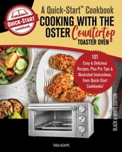 Cooking with the Oster Countertop Toaster Oven, A Quick-Start Cookbook