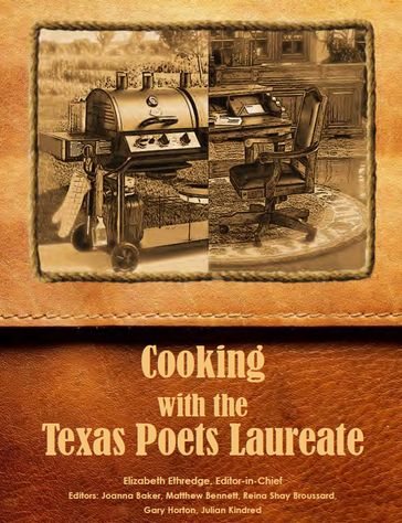 Cooking with the Texas Poets Laureate - Alan Birkelbach - Stephen Fromholz - James Hoggard - Walter McDonald - karla k. morton - David Mercier Parsons - Cleatus Rattan - Paul Ruffin - Red Steagall - Larry D. Thomas - Jan Seale