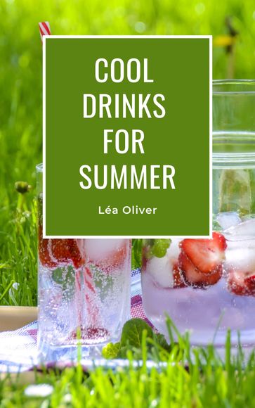 Cool Drinks for Summer - Léa Oliver