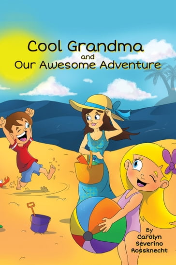 Cool Grandma and Our Awesome Adventure - Carolyn Severino Rossknecht