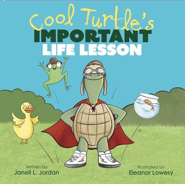 Cool Turtle's Important Life Lesson - Janell L Jordan