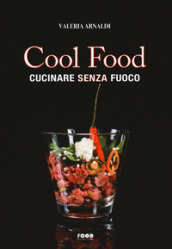 Cool food. Cucinare senza fuoco