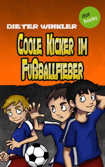 Coole Kicker im Fußballfieber - Band 7 - Dieter Winkler