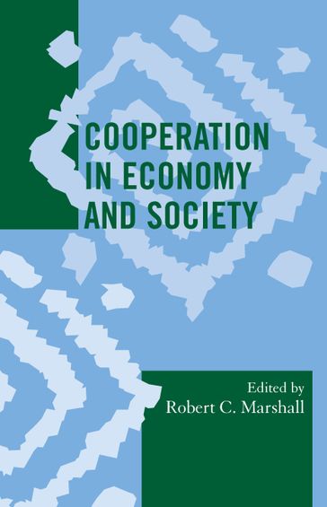 Cooperation in Economy and Society - James Acheson - Matthew Bird - Gracia Clark - Bruce Dahlin - Malcolm Dow - E Anthon Eff - Katrina T. Greene - Julie Hogeland - Carolyn Lesorogol - Daniel Mazeau - Kathleen Millar - Rahul Oka - Benjamin Porter - Ronald Rich - Agustín Fuentes - Scott R. Hutson