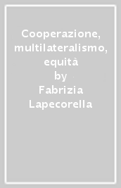 Cooperazione, multilateralismo, equità