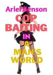 Cop Baiting in a Man s World