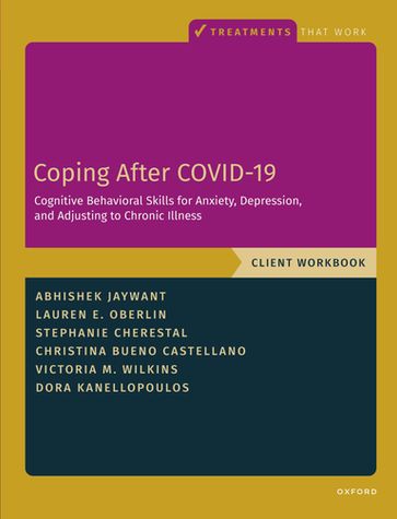 Coping After COVID-19: Cognitive Behavioral Skills for Anxiety, Depression, and Adjusting to Chronic Illness - Abhishek Jaywant - Dora Kanellopoulos - Lauren Oberlin - Stephanie Cherestal - Christina Bueno Castellano - Victoria M. Wilkins