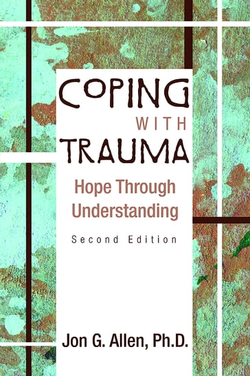 Coping With Trauma, Second Edition: Hope Through Understanding - Jon G. Allen