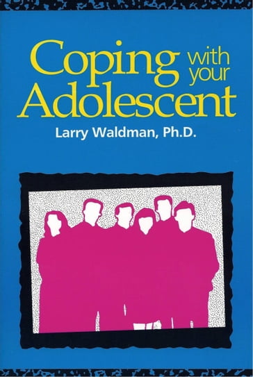 Coping with your Adolescent - Larry Waldman