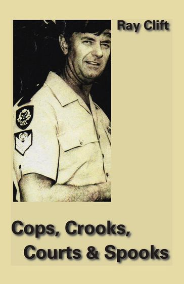 Cops, Crooks, Courts & Spooks - Ray Clift