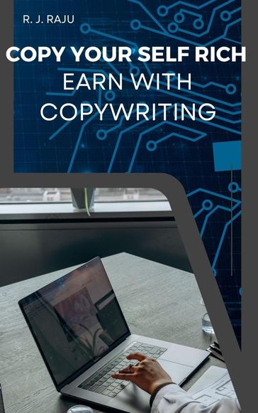 Copy Yourself Rich; Earn With Copywriting - R. J. Raju