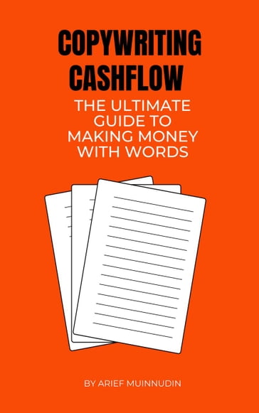 Copywriting Cashflow The Ultimate Guide To Making Money With Words - Arief Muinnudin