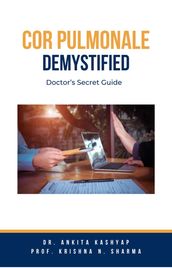 Cor Pulmonale Demystified: Doctor s Secret Guide