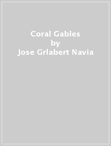 Coral Gables - Jose Grlabert Navia