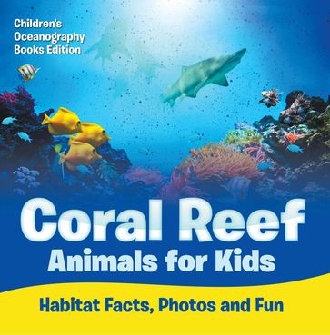 Coral Reef Animals for Kids: Habitat Facts, Photos and Fun   Children's Oceanography Books Edition - Baby Professor