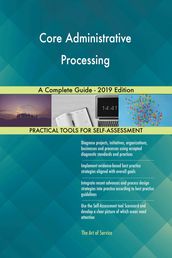 Core Administrative Processing A Complete Guide - 2019 Edition