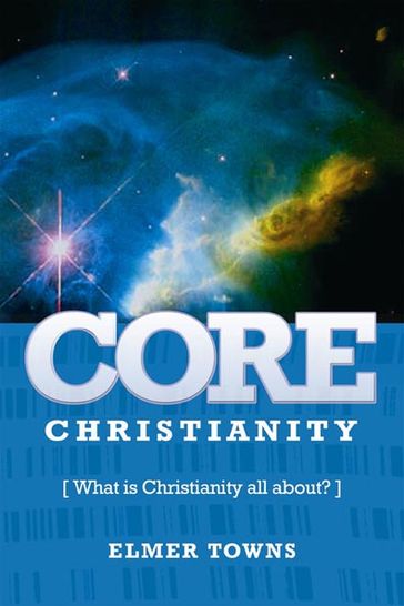 Core Christianity - Elmer Towns