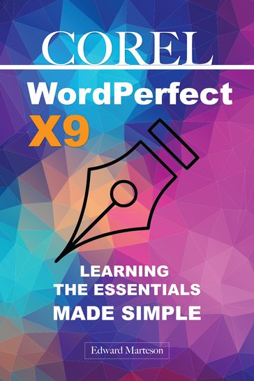 Corel WordPerfect Office X9 Learning the Essentials Made Simple - Edward Marteson