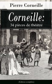 Corneille: 34 pièces de théâtre (Édition complète)