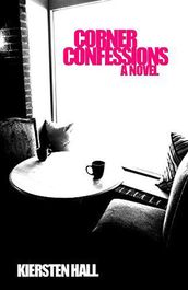 Corner Confessions - A Novel