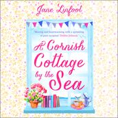 A Cornish Cottage by the Sea: A romantic comedy set in Cornwall. A heartwarming romantic comedy of love and laughter set in Cornwall!
