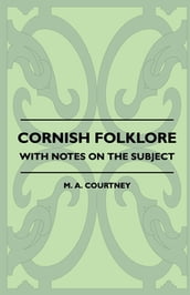 Cornish Folklore - With Notes on the Subject