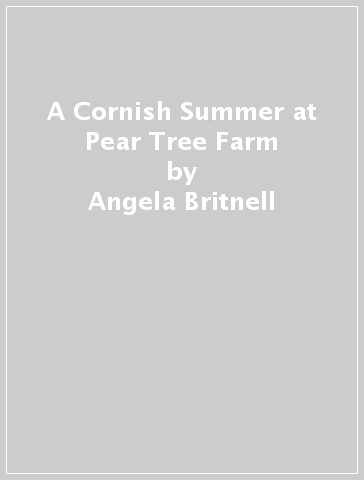 A Cornish Summer at Pear Tree Farm - Angela Britnell