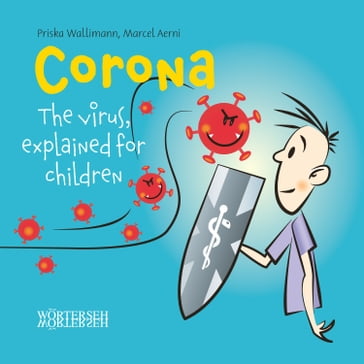 Corona: The virus, explained for children - Marcel Aerni - Priska Wallimann