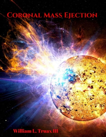 Coronal Mass Ejection - William L. Truax III