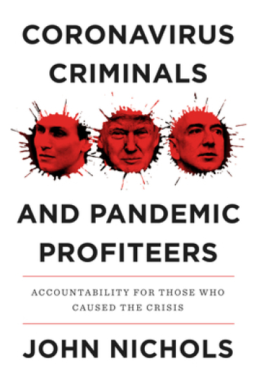 Coronavirus Criminals and Pandemic Profiteers - John Nichols