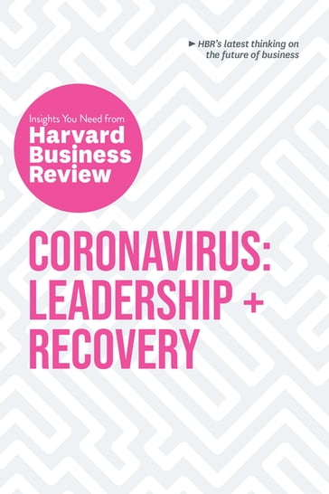 Coronavirus: Leadership and Recovery: The Insights You Need from Harvard Business Review - Harvard Business Review - Martin Reeves - Nancy Koehn - Scott Berinato - Tsedal Neeley