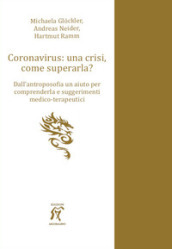 Coronavirus: una crisi, come superarla? Dall antroposofia un aiuto per comprenderla e suggerimenti medico-terapeutici