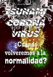 Coronavirus tsunami. Cuándo volveremos a la normalidad?