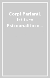 Corpi Parlanti. Istituro Psicoanalitoco di Orientamento Lacaniano