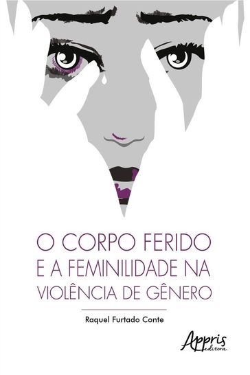O Corpo Ferido e a Feminilidade na Violência de Gênero - Raquel Furtado Conte