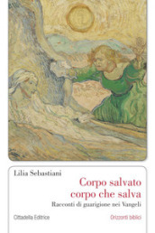 Corpo salvato corpo che salva. Racconti di guarigione nei Vangeli