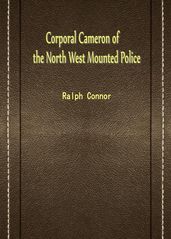Corporal Cameron Of The North West Mounted Police