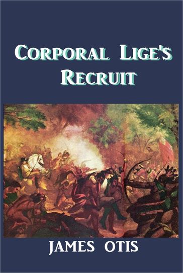 Corporal Lige's Recruit - James Otis