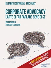 Corporate Advocacy. L arte di far parlare bene di sé