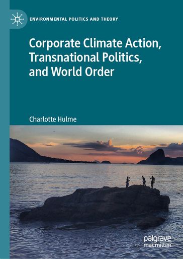 Corporate Climate Action, Transnational Politics, and World Order - Charlotte Hulme