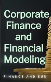 Corporate Finance and Financial Modeling