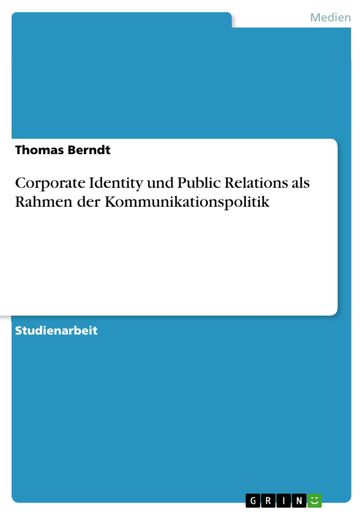 Corporate Identity und Public Relations als Rahmen der Kommunikationspolitik - Thomas Berndt